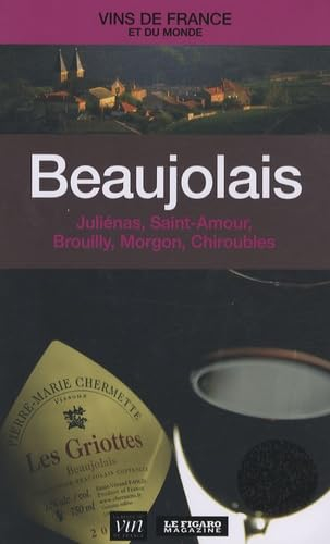 Beaujolais : Juliénas, Saint-Amour, Brouilly, Morgon, Chiroubles