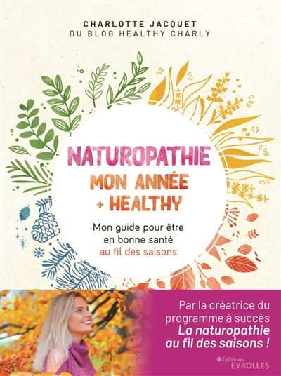 Naturopathie : mon année + healthy : mon guide pour être en bonne santé au fil des saisons