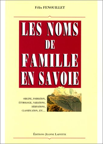 Les noms de famille en Savoie : origine, formation, étymologie, variations, dérivations, classificat