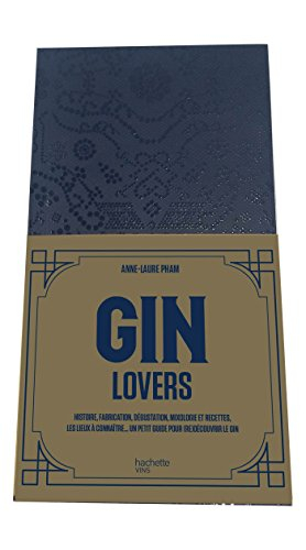 Gin lovers : histoire, fabrication, dégustation, mixologie et recettes, les lieux à connaître... : u