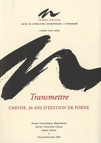 Terres d'encre. Transmettre : Cheyne, 30 ans d'édition de poésie : 1980-2010