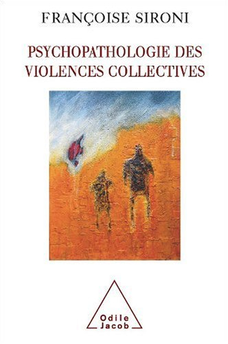 Psychopathologie des violences collectives : essai de psychologie géopolitique clinique