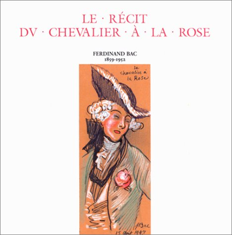 Ferdinand Bac, 1859-1952. Vol. 1. Le récit du Chevalier à la rose