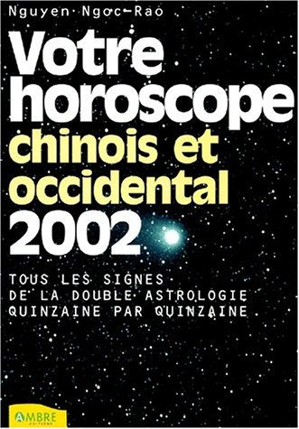 Votre horoscope chinois et occidental 2002 : tous les signes de la double astrologie : quinzaine par