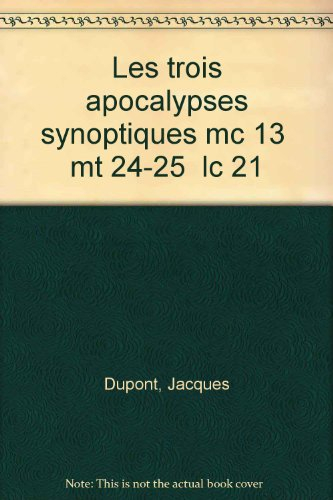 Les Trois Apocalypses synoptiques : Marc 13, Matthieu 24-25, Luc 21