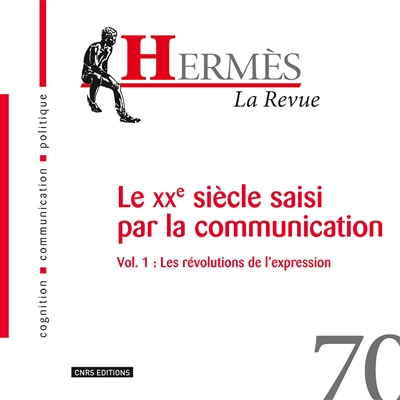 Hermès, n° 70. Le XXe siècle saisi par la communication : 1re partie, les révolutions de l'expressio