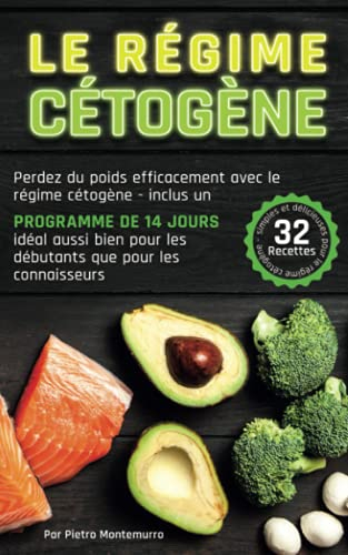 Le Régime Cétogène: Perdez du poids efficacement avec le régime cétogène - inclus un programme de 14