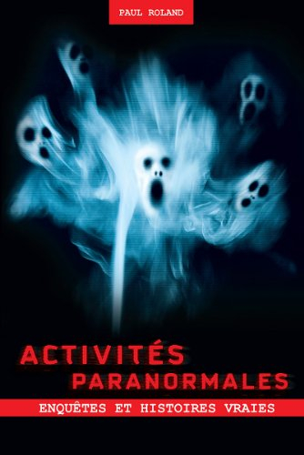 Activités paranormales : enquêtes et histoires vraies