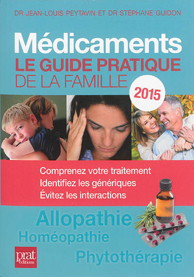Médicaments, le guide pratique de la famille 2015 : allopathie, homéopathie, phytothérapie : compren