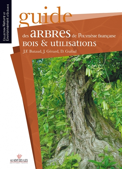 Guide des arbres de Polynésie française : bois et utilisations