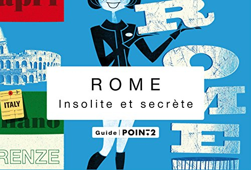 Rome insolite et secrète : guide