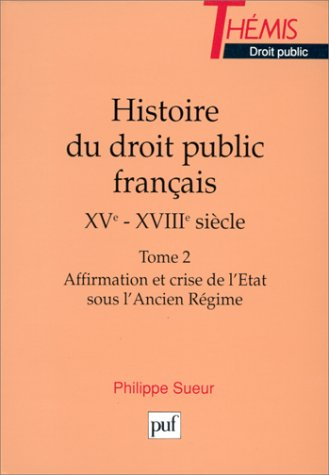 histoire du droit public français, xve-xviiie siècles, tome 2 : affirmation et crise de l'etat sous 