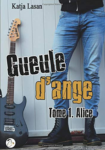 Gueule d'ange. Vol. 1. Alice