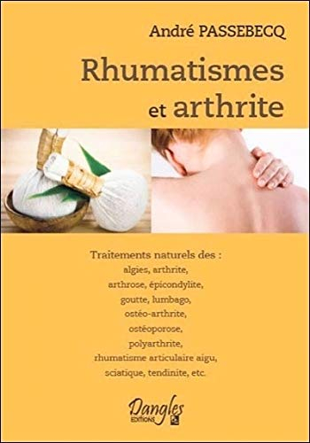 Rhumatismes et arthrite : traitements naturels des algies, arthrite, arthrose, épicondylite, goutte,