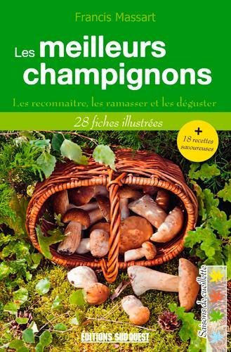 Les meilleurs champignons : les reconnaître, les ramasser et les déguster : 28 fiches illustrées