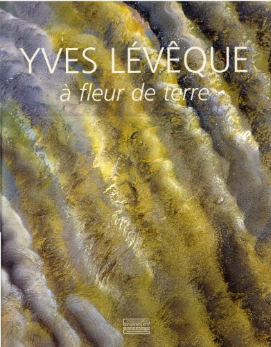 Yves Lévêque : à fleur de terre, 1962-2007 : quarante cinq ans de peinture