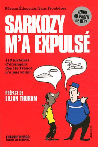 Sarkozy m'a expulsé : 140 histoires d'étrangers dont la France n'a pas voulu