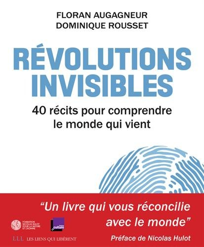 révolutions invisibles : 40 récits pour comprendre le monde qui vient