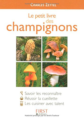Le petit livre des champignons : savoir les reconnaître, réussir la cueillette, les cuisiner avec ta