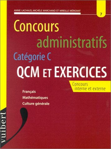 concours administratifs categorie c. numéro 7, qcm et exercices, français, mathématiques, culture gé