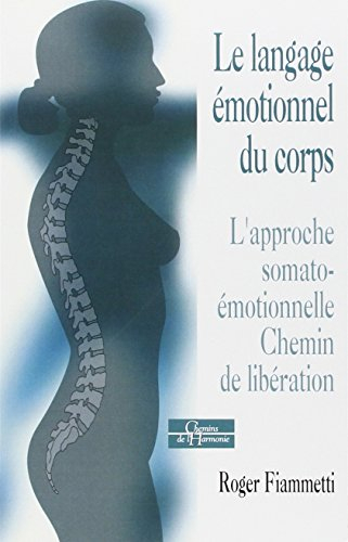 Le langage émotionnel du corps. Vol. 1. L'approche somato-émotionnelle, chemin de libération