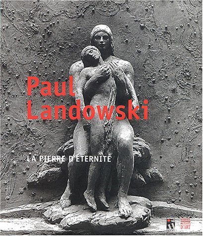 Paul Landowski : la pierre d'éternité : exposition, Péronne, Historial de la Grande Guerre, 2 mars-2