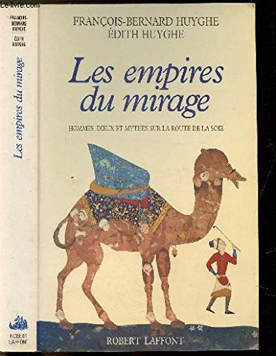 Les Empires du mirage : les routes de la soie, d'Alexandre à Tamerlan