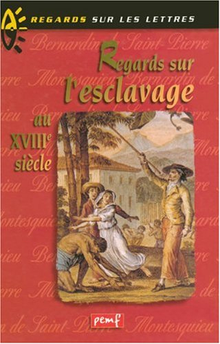 Regards sur l'esclavage au XVIIIe siècle : Montesquieu (1689-1755), Bernardin de Saint-Pierre (1737-