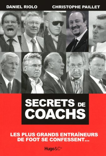Secrets de coachs : les plus grands entraîneurs de foot se confessent...
