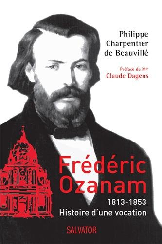 Frédéric Ozanam, 1813-1853 : histoire d'une vocation