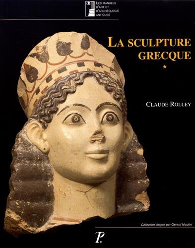 La sculpture grecque. Vol. 1. Des origines au milieu du Ve siècle