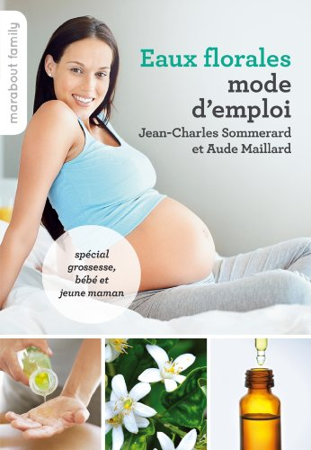 Eaux florales, mode d'emploi : spécial grossesse, bébé et jeune maman