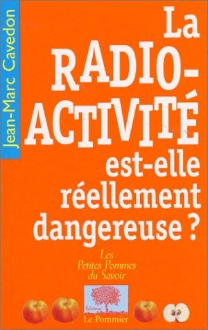 La radioactivité est-elle réellement dangereuse ?