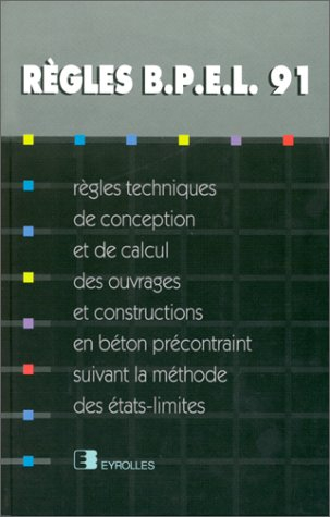 Règles BPEL 91 : règles techniques de conception et de calcul des ouvrages et constructions en béton