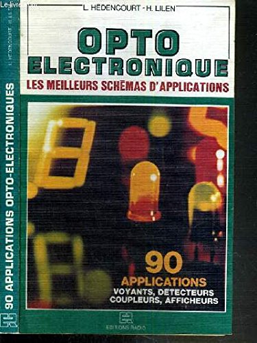 opto-électronique : 90 applications, voyants, détecteurs, coupleurs, afficheurs (collection les meil