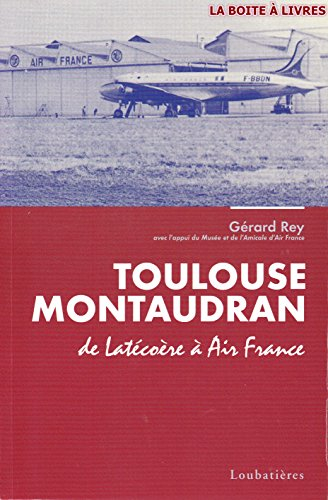 Toulouse Montaudran : de Latécoère à Air France