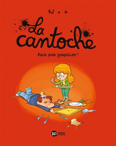 La cantoche. Vol. 4. Faut pas gaspiller !
