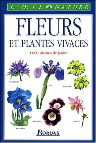 Les fleurs et plantes vivaces : le guide visuel de plus de 1.000 plantes de jardin