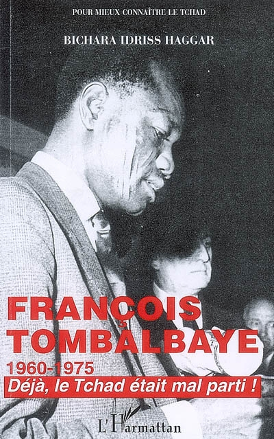 Histoire politique du Tchad sous le régime du président François Tombalbaye, 1960-1975 : déjà, le Tc