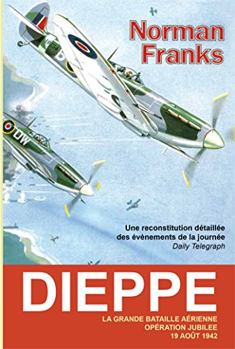 Dieppe, la grande bataille aérienne : opération Jubilee, 19 août 1942