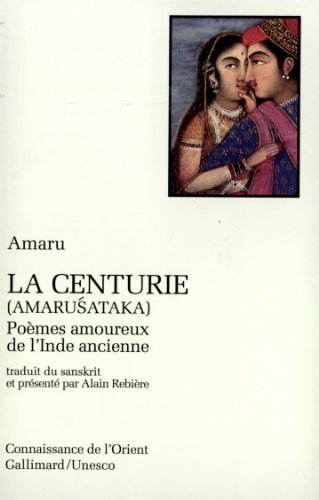 La Centurie (Amarusataka) : poèmes amoureux de l'Inde ancienne