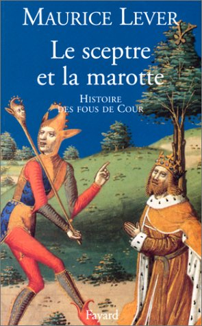 Le sceptre et la marotte : histoire des fous de la cour