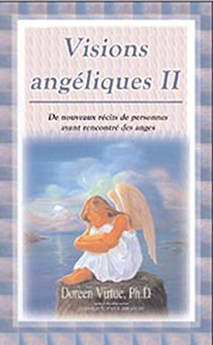 Visions angéliques. Vol. 2. De nouveaux récits de personnes ayant rencontré des anges et un guide pr