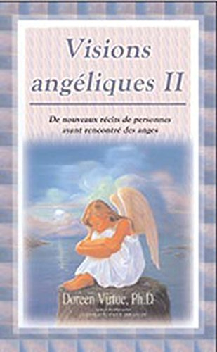 Visions angéliques. Vol. 2. De nouveaux récits de personnes ayant rencontré des anges et un guide pr