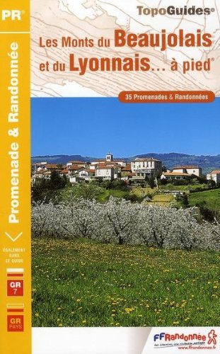 Les monts du Beaujolais et du Lyonnais... à pied : 35 promenades et randonnées : le sentier GR7, le 