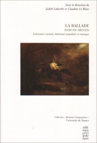 La ballade (XVIIIe-XXe siècles) : littérature savante, littérature populaire et musique