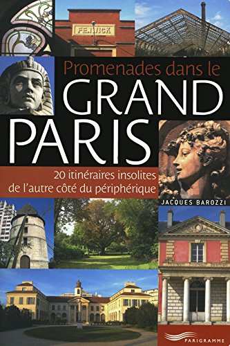 Promenades dans le grand Paris : 20 itinéraires insolites de l'autre côté du périphérique