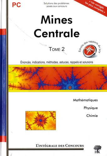 Mines Centrale : concours Centrale-Supélec et Mines-Ponts : filière PC, mathématiques, physique et c
