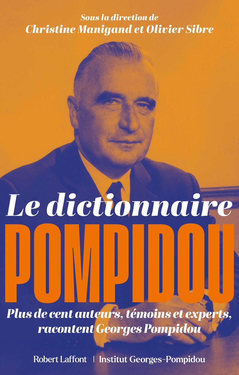 Le dictionnaire Pompidou : plus de cent auteurs, témoins et experts, racontent Georges Pompidou
