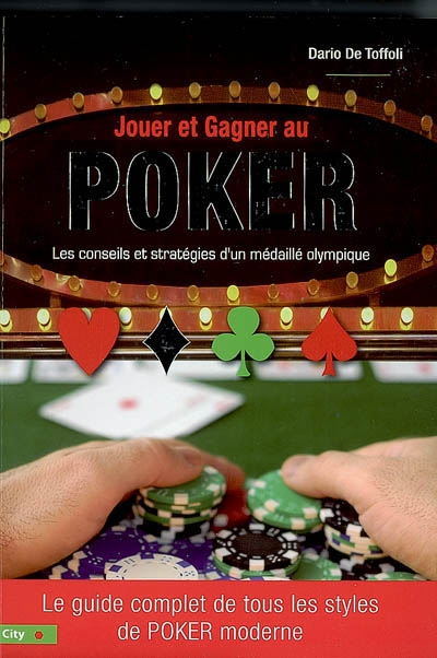 Jouer et gagner au poker : les conseils et stratégies d'un médaillé olympique : le guide complet de 